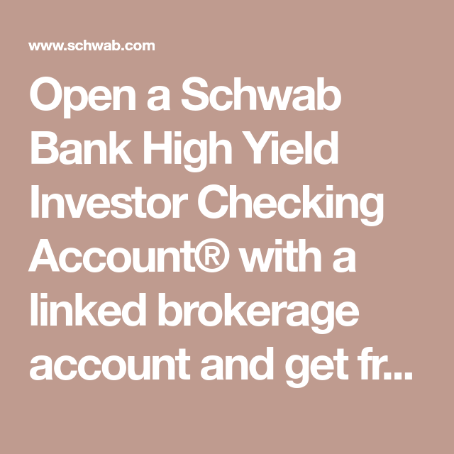 Open A Schwab Bank High Yield Investor Checking Account With A Linked 